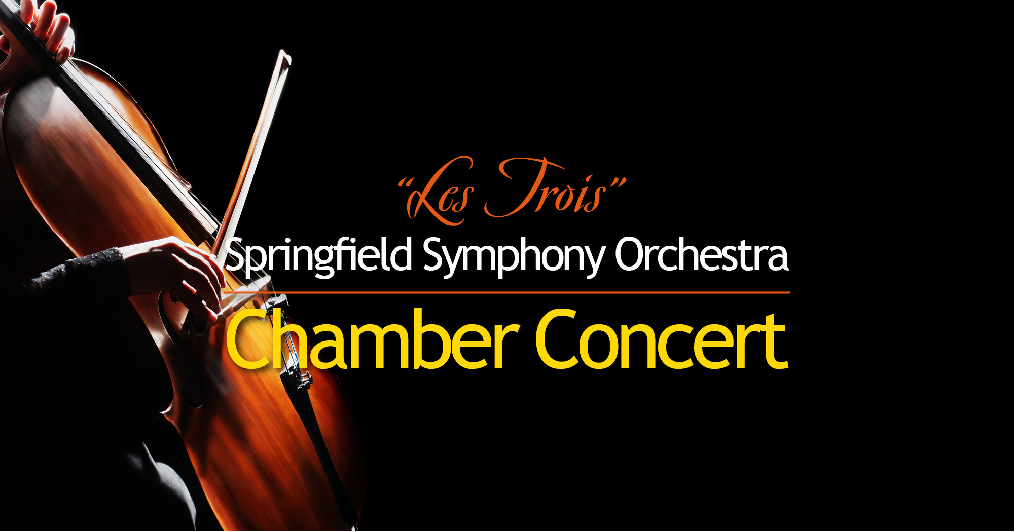 Hand playing cello with text reading "Springfield Symphony Orchestra Les Trois Chamber Concert"